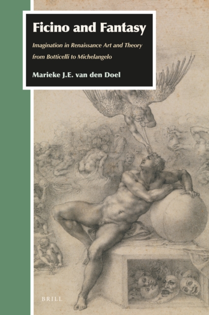 Ficino and fantasy : imagination in Renaissance art and theory from Botticelli to Michelangelo