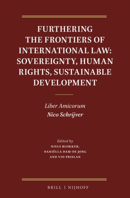 Furthering the frontiers of international law : sovereignty, human rights, sustainable development : liber amicorum Nico Schrijver