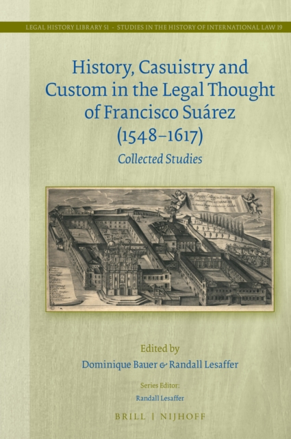 History, casuistry and custom in the legal thought of Francisco Suárez (1548-1617) : collected studies