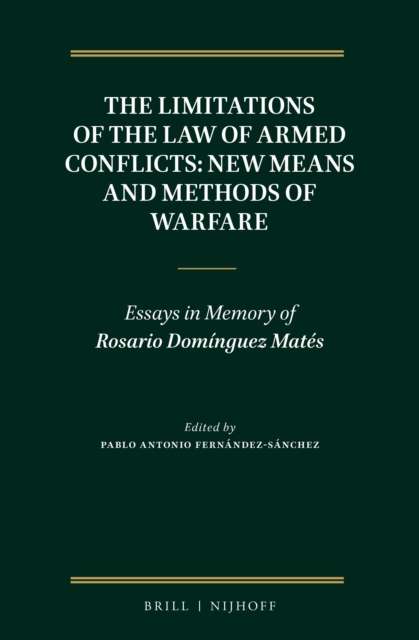 The limitations of the law of armed conflicts : new means and methods of warfare : essays in memory of Rosario Domínguez Matés