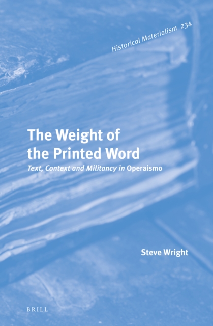 The weight of the printed word : text, context and militancy in operaismo