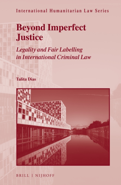 Beyond imperfect justice : legality and fair labelling in international criminal law