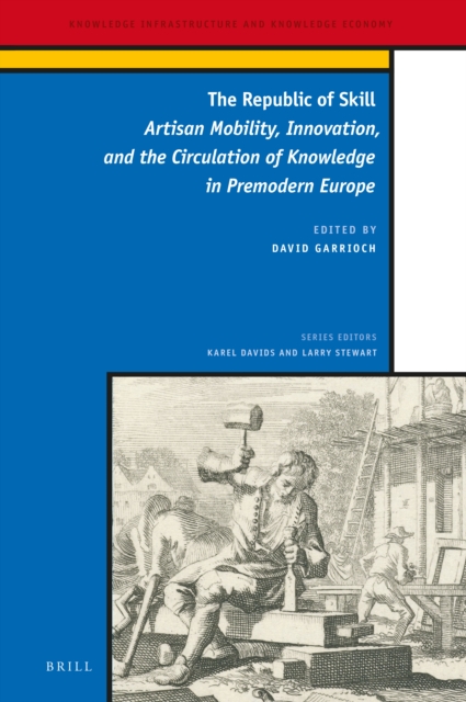 The republic of skill : artisan mobility, innovation, and the circulation of knowledge in premodern Europe