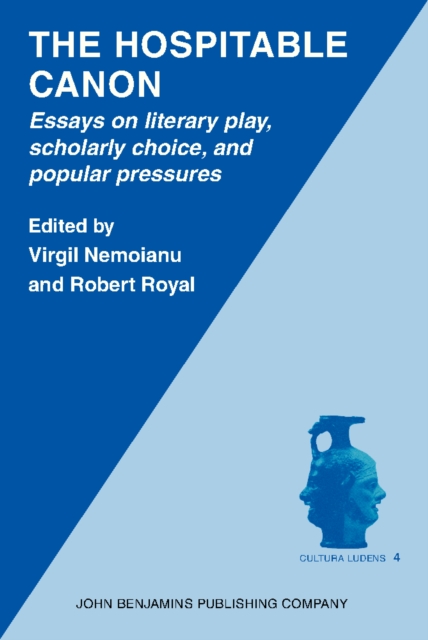 The Hospitable canon : essays on literary play, scholarly choice, and popular pressures