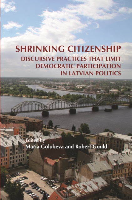 Shrinking citizenship : discursive practices that limit democratic participation in Latvian politics