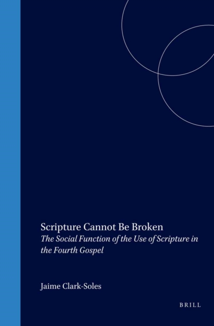 Scripture cannot be broken: the social function of the use of Scripture in the Fourth Gospel