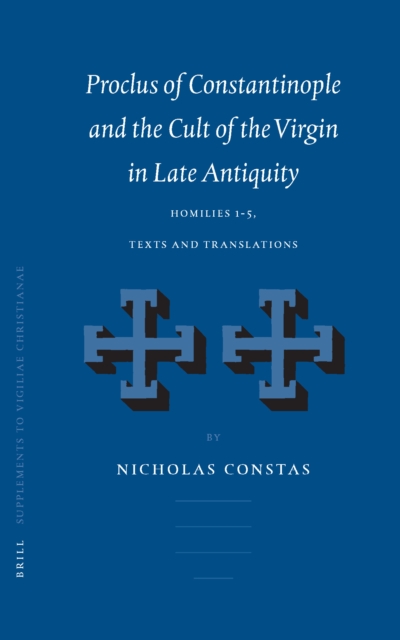Proclus of Constantinople and the Cult of the Virgin in Late Antiquity
