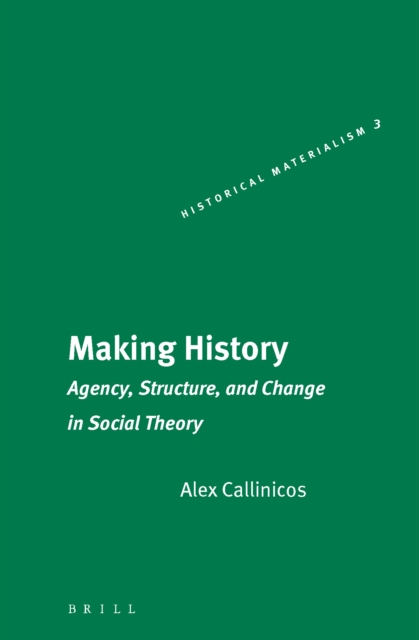 Making history : agency, structure, and change in social theory