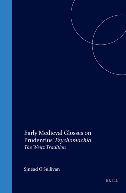 Early medieval glosses on Prudentius' Psychomachia : the Weitz tradition