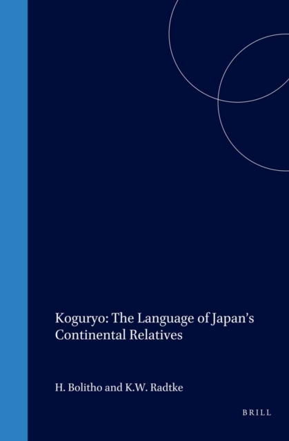 Koguryo, the Language of Japan's Continental Relatives: An Introduction to the Historical-Comparative Study of the Japanese Koguryoic Languages With a Preliminary Description of Archaic Northeastern Middle Chinese