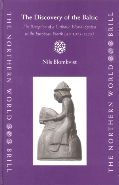The discovery of the Baltic : the reception of a Catholic world-system in the European north (AD 1075-1225)