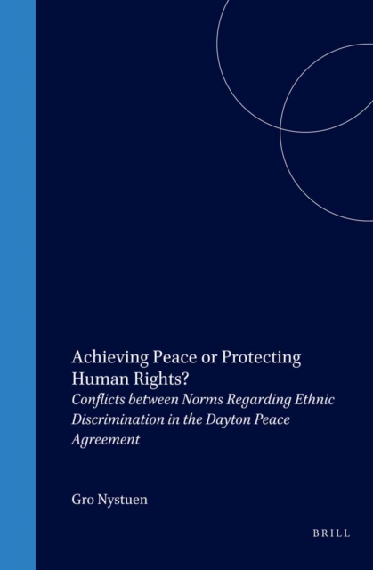Achieving peace or protecting human rights? : conflicts between norms regarding ethnic discrimination in the Dayton Peace Agreement