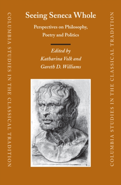 Seeing Seneca whole : perspectives on philosophy, poetry and politics