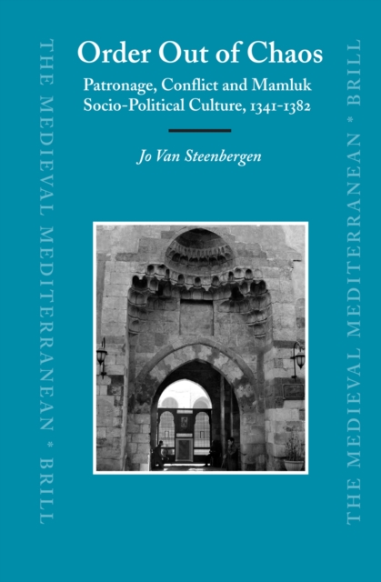 Order out of chaos : patronage, conflict and Mamluk socio-political culture, 1341-1382