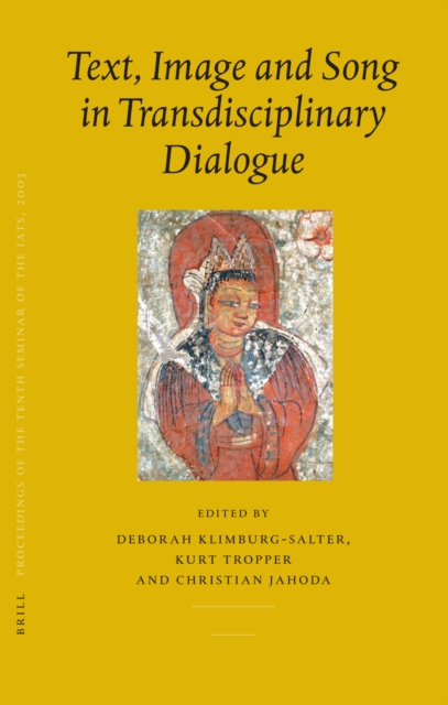 Text, image and song in transdisciplinary dialogue: PIATS 2003 : Tibetan studies : proceedings of the tenth seminar of the International Association for Tibetan Studies, Oxford, 2003