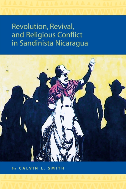 Revolution, Revival, and Religious Conflict in Sandinista Nicaragua