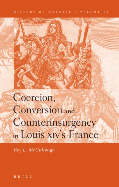 Coercion, Conversion and Counterinsurgency in Louis XIV's France
