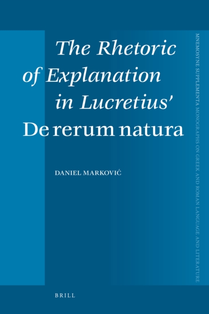 The Rhetoric of Explanation in Lucretius' De rerum natura