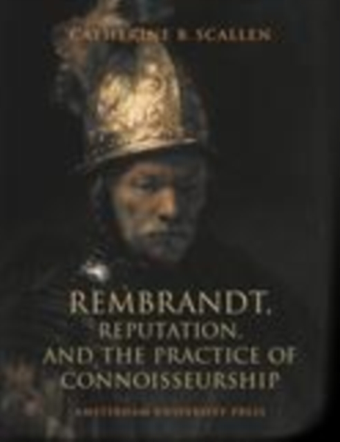 Rembrandt, reputation, and the practice of connoisseurship