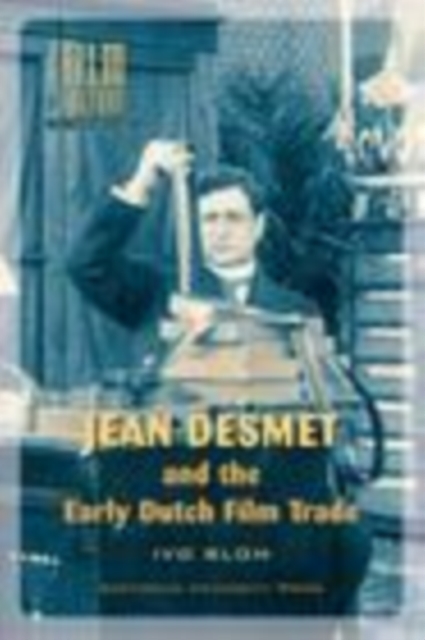 Jean Desmet and the Early Dutch Film Trade