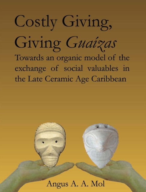 Costly Giving, Giving Guaizas : Towards An Organic Model Of The Exchange Of Social Valuables In The Late Ce