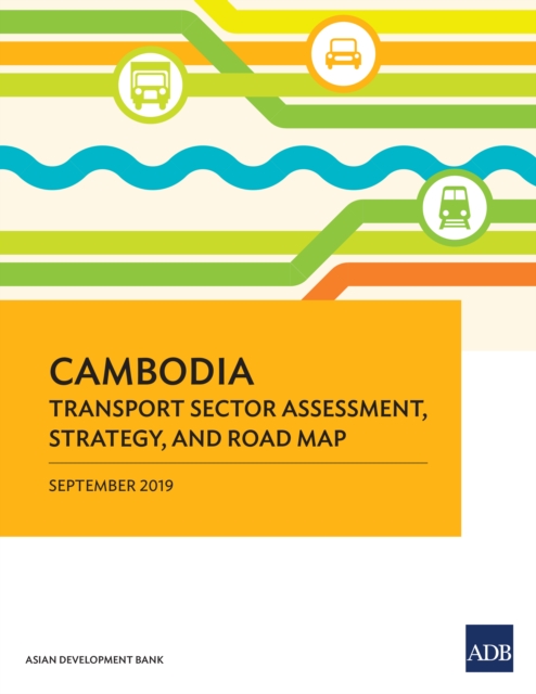 Cambodia Transport Sector Assessment, Strategy, and Road Map