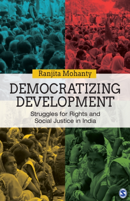 Democratizing development : struggles for rights and social justice in India