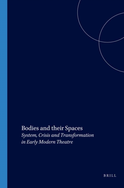 Bodies and their spaces : system, crisis and transformation in early modern theatre
