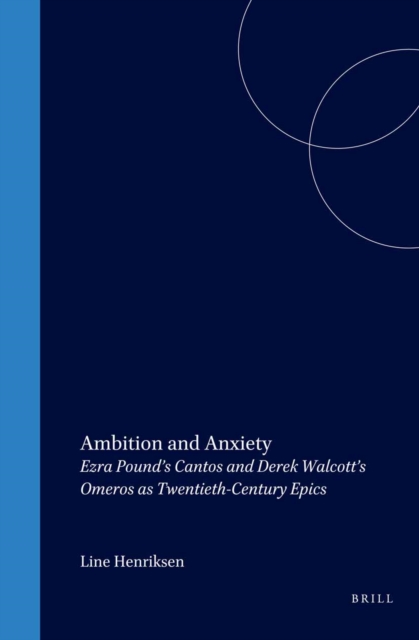 Ambition and anxiety : Ezra Pound's Cantos and Derek Walcott's Omeros as twentieth-century epics