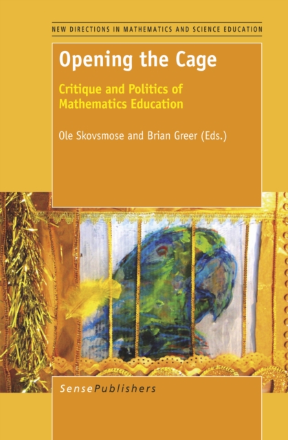 Opening the cage : critique and politics of mathematics education