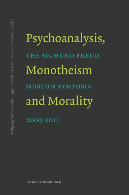 Psychoanalysis, monotheism and morality : symposia of the Sigmund Freud Museum 2009-2011