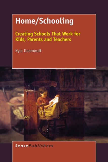 Home/schooling : creating schools that work for kids, parents and teachers