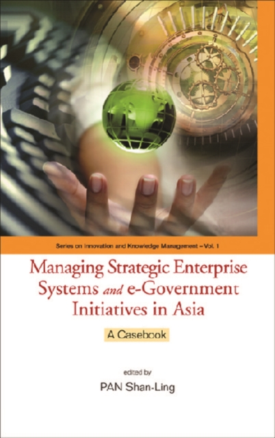 Managing strategic enterprise systems and e-government initiatives in Asia