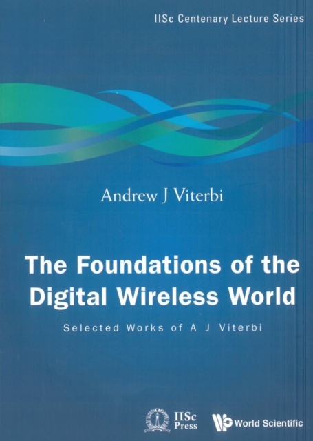 The foundations of the digital wireless world: selected works of A.J. Viterbi