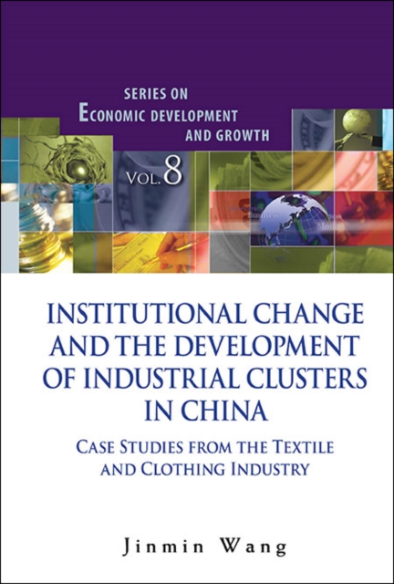 Institutional change and the development of industrial clusters in China : case studies from the textile and clothing industry