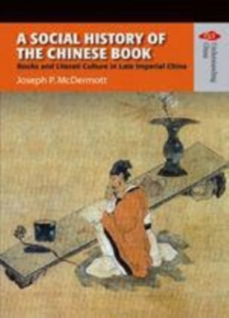 A social history of the Chinese book electronic resource : books and literati culture in late imperial China / Joseph P. McDermott