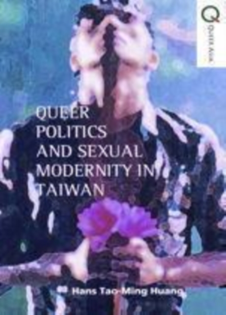 Queer Politics and Sexual Modernity in Taiwan