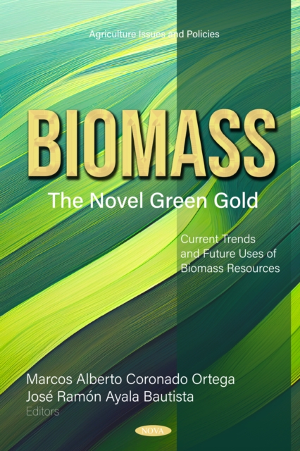 Biomass: the novel green gold : current trends and future uses of biomass resources