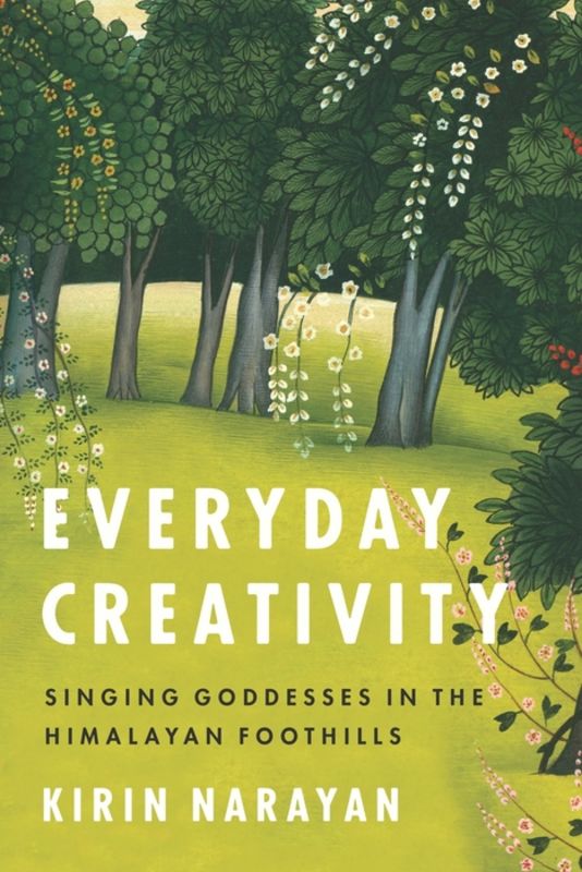 Everyday creativity : singing goddesses in the Himalayan foothills