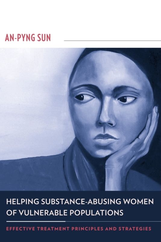 Helping Substance-Abusing Women of Vulnerable Populations : effective treatment principles and strategies