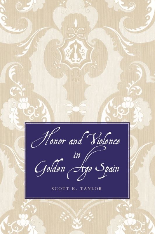 Honor and Violence in Golden Age Spain
