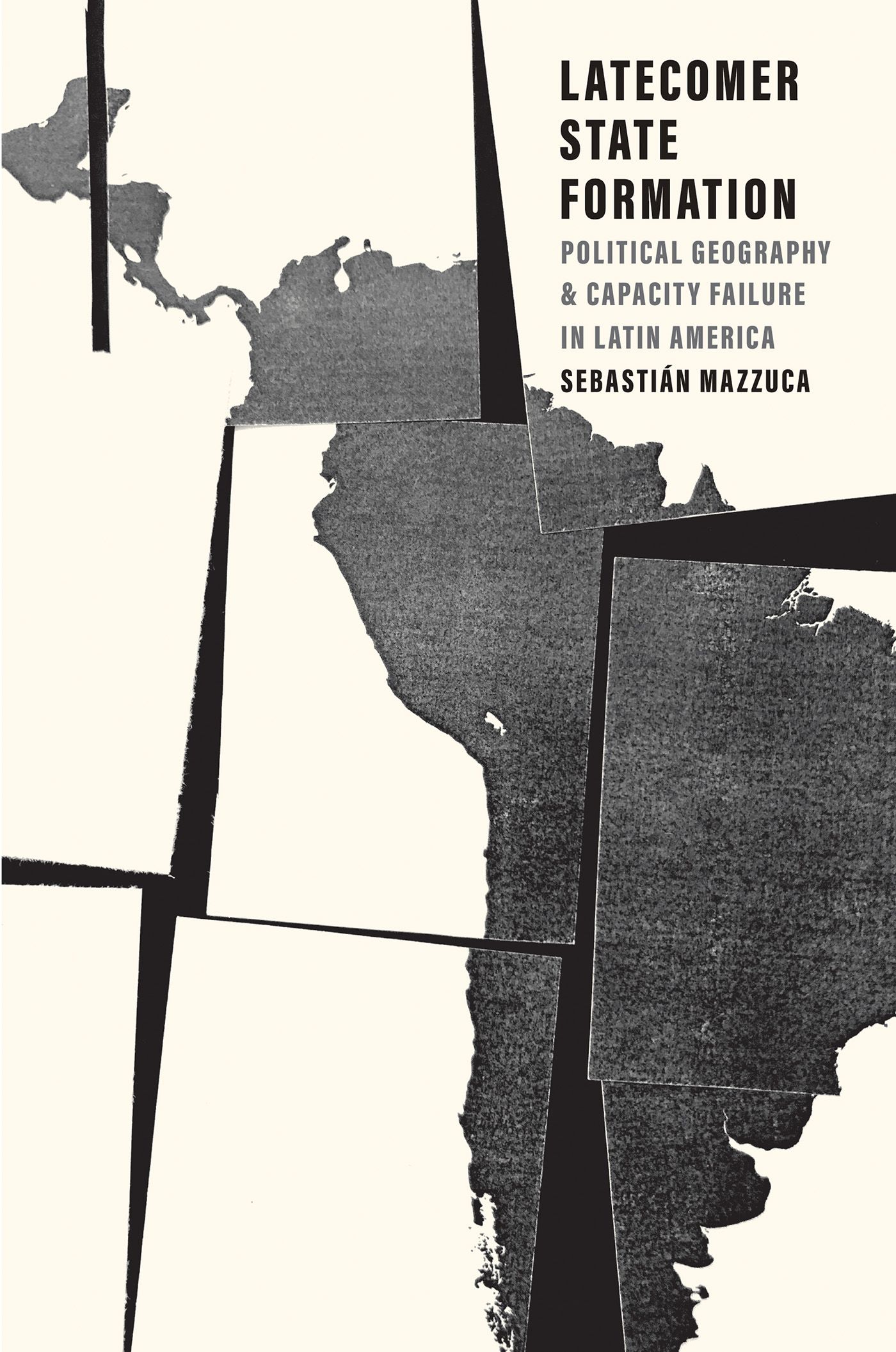 Latecomer state formation : political geography and capacity failure in Latin America