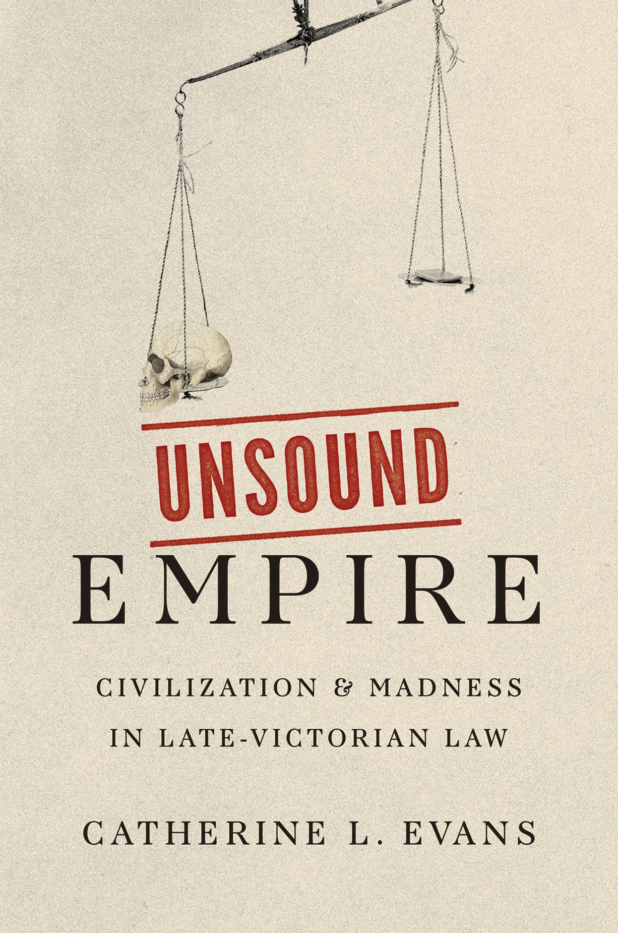 Unsound empire : civilization and madness in late-Victorian law
