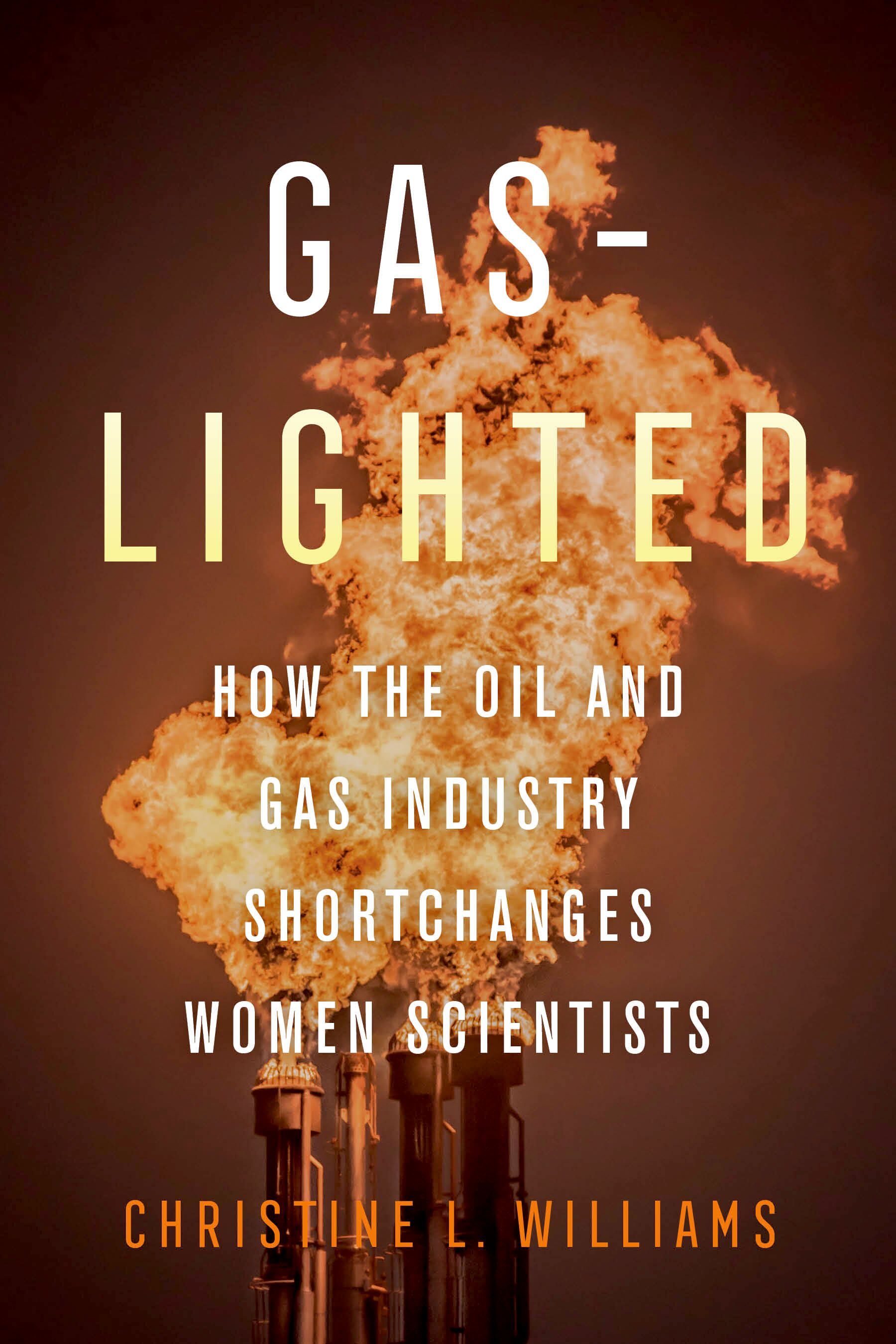 Gaslighted : how the oil and gas industry shortchanges women scientists
