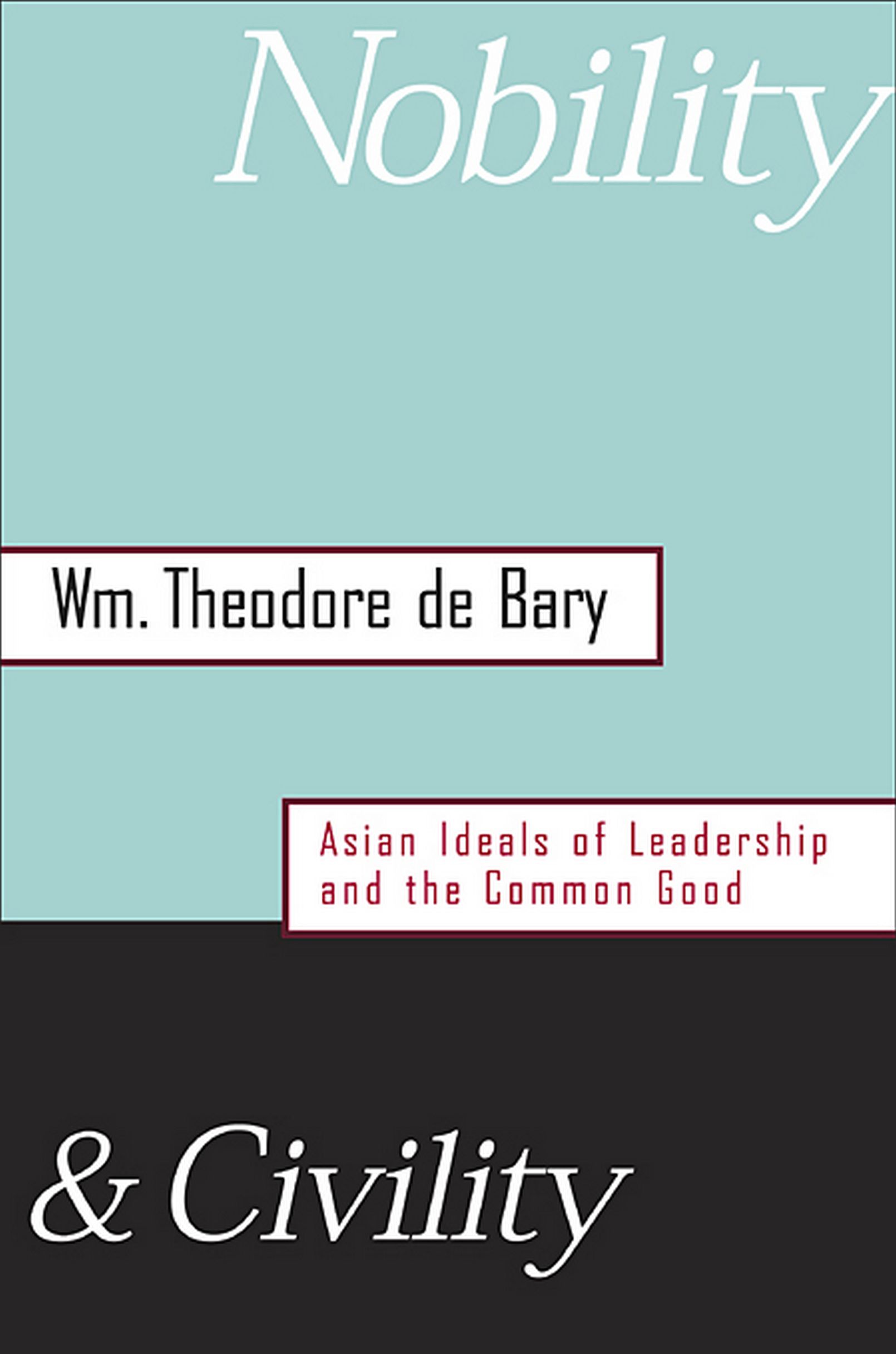 Nobility & civility : Asian ideals of leadership and the common good