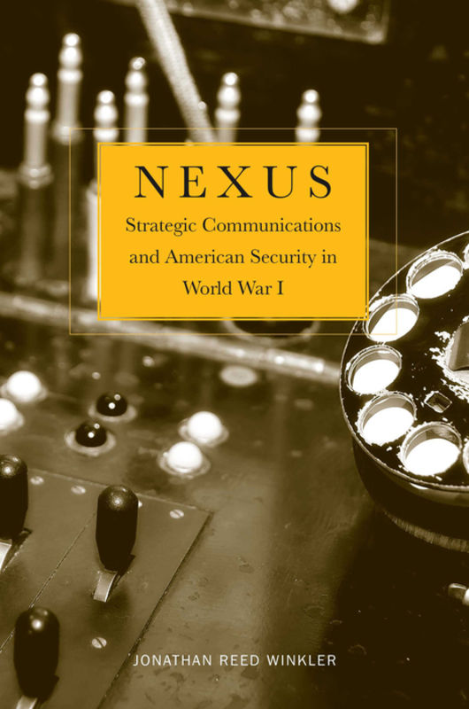 Nexus : strategic communications and American security in World War I