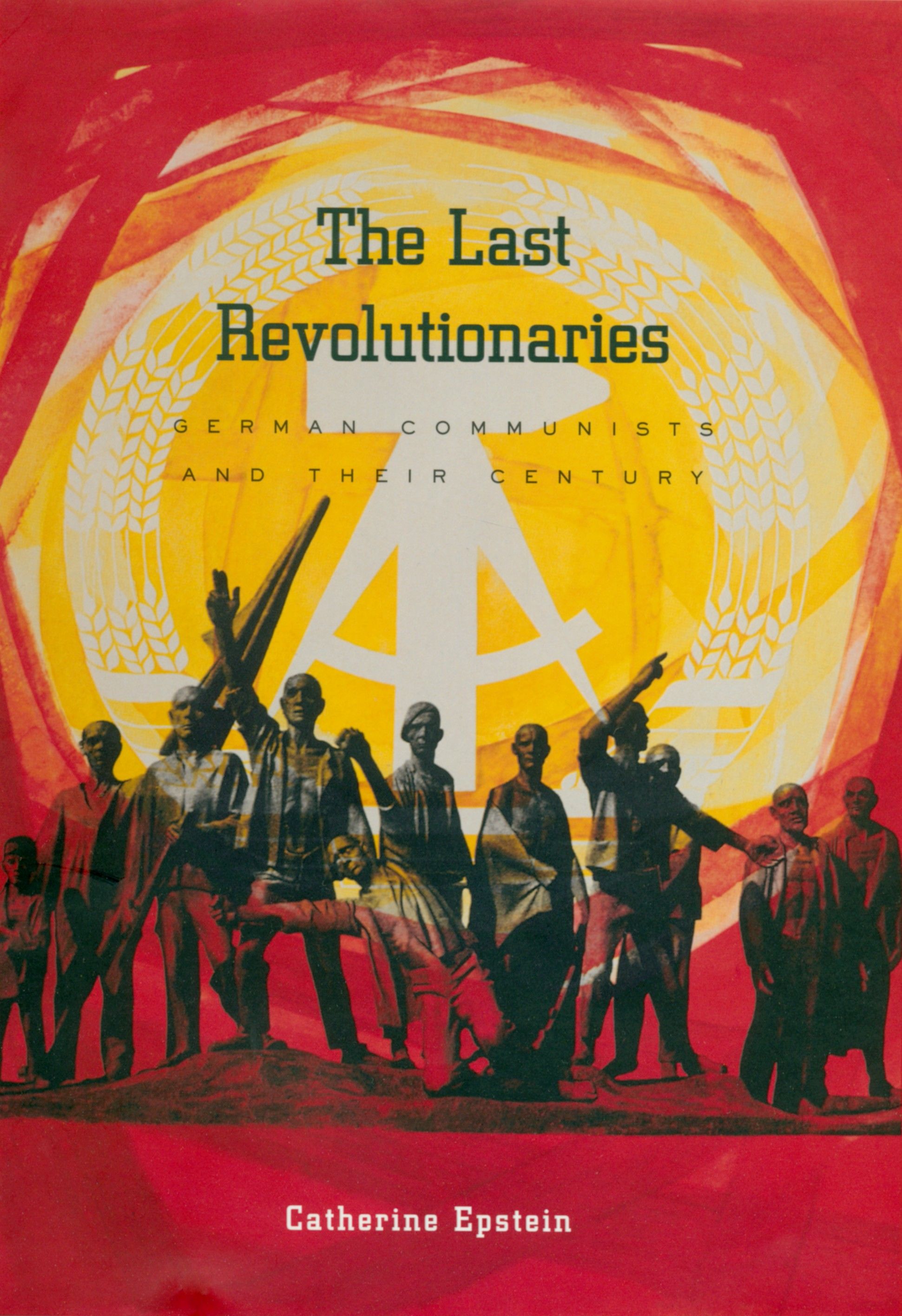 The last revolutionaries : German communists and their century
