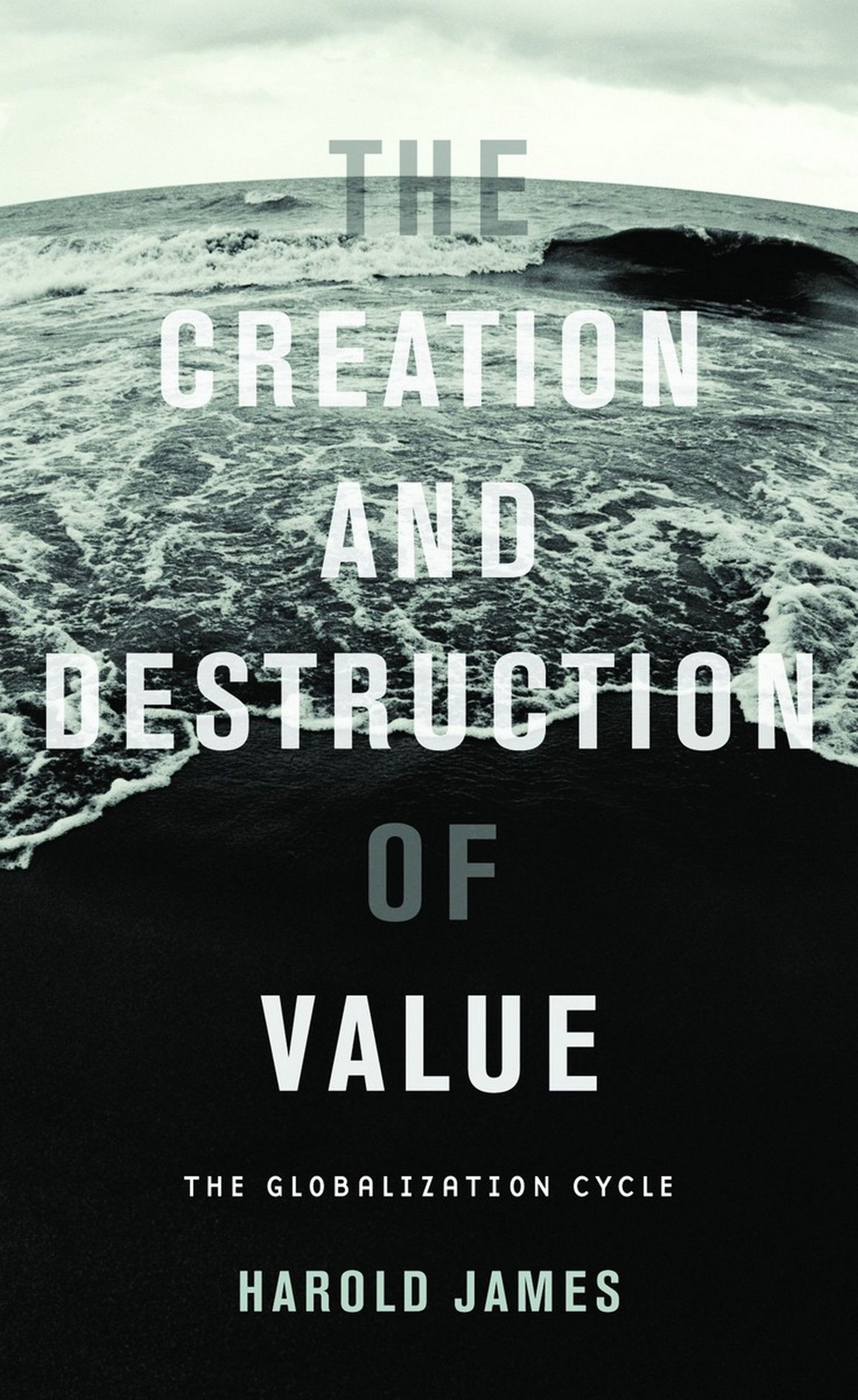 The creation and destruction of value : the globalization cycle
