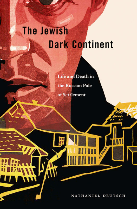 The Jewish dark continent : life and death in the Russian pale of settlement