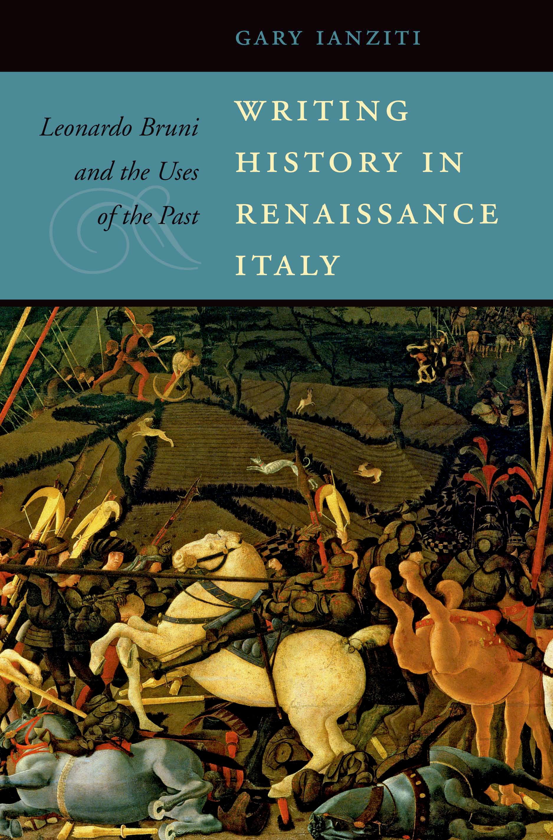 Writing history in Renaissance Italy : Leonardo Bruni and the uses of the past